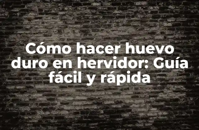 Cómo Hacer Huevo Duro en Hervidor: Guía Fácil y Rápida