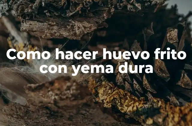 Como Hacer Huevo Frito con Yema Dura