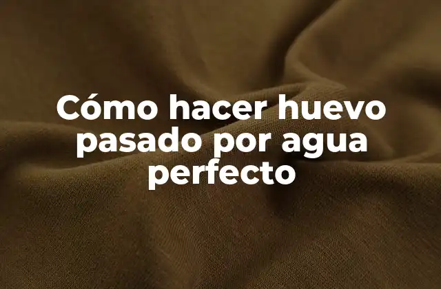 Cómo Hacer Huevo Pasado por Agua Perfecto