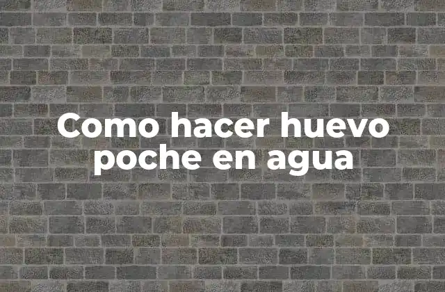 Como Hacer Huevo Poche en Agua