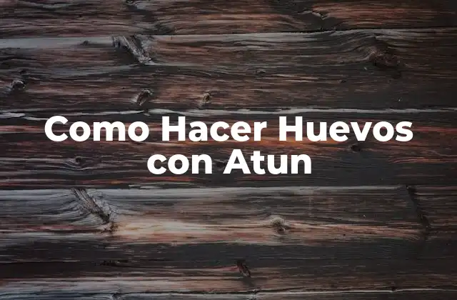 ¿Qué son los Huevos con Atun?