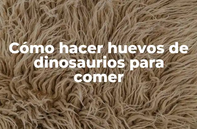 Cómo Hacer Huevos de Dinosaurios para Comer