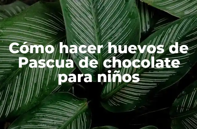 Cómo Hacer Huevos de Pascua de Chocolate para Niños
