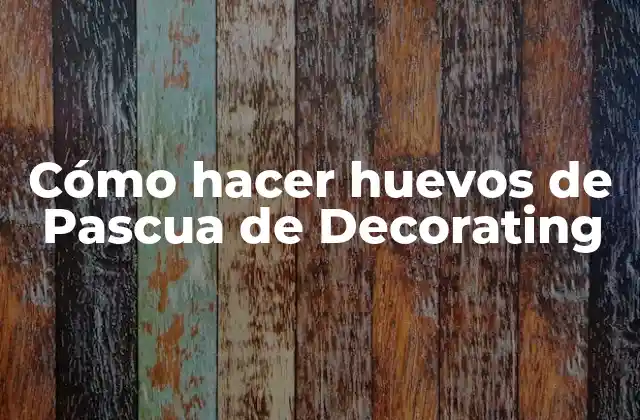 Cómo Hacer Huevos de Pascua de Decorating