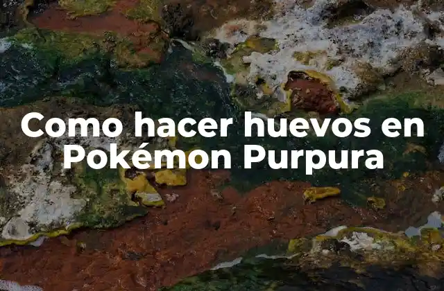 Como Hacer Huevos en Pokémon Purpura