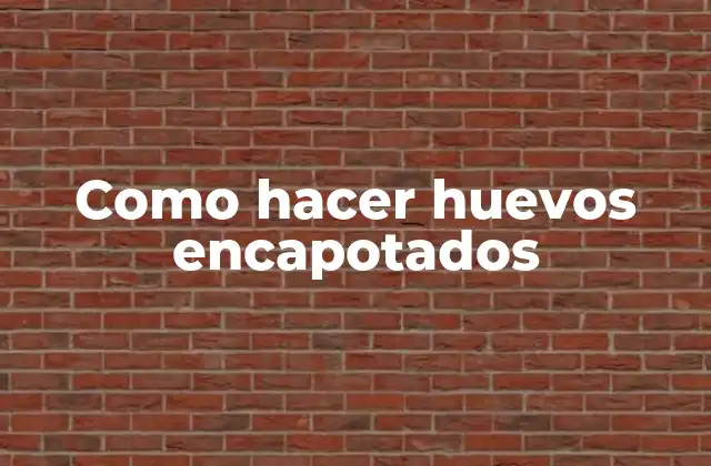 Como Hacer Huevos Encapotados