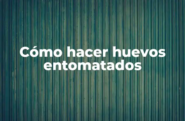 Cómo Hacer Huevos Entomatados