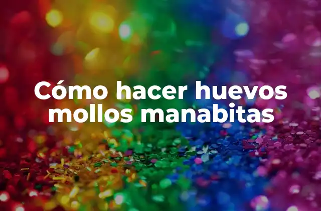 Cómo Hacer Huevos Mollos Manabitas