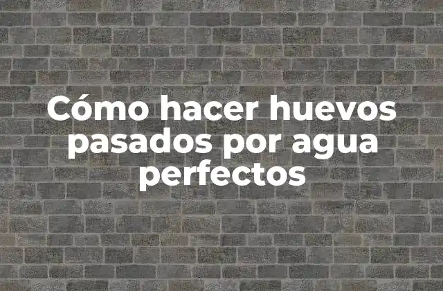 Cómo Hacer Huevos Pasados por Agua Perfectos
