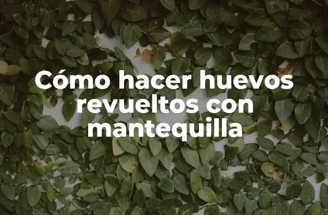 Cómo Hacer Huevos Revueltos con Mantequilla