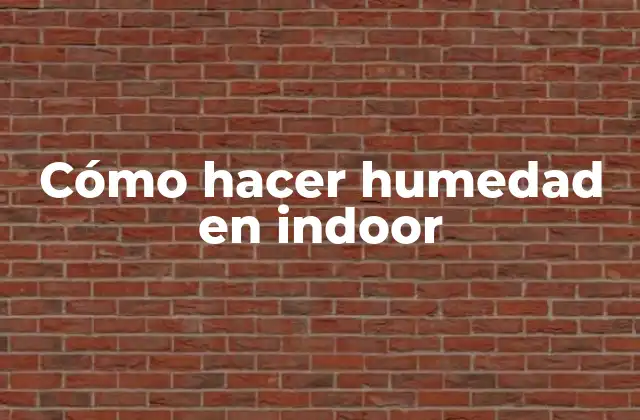 Cómo hacer humedad en indoor