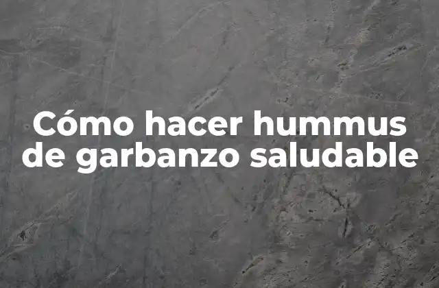 ¿Qué es el hummus de garbanzo y para qué sirve?