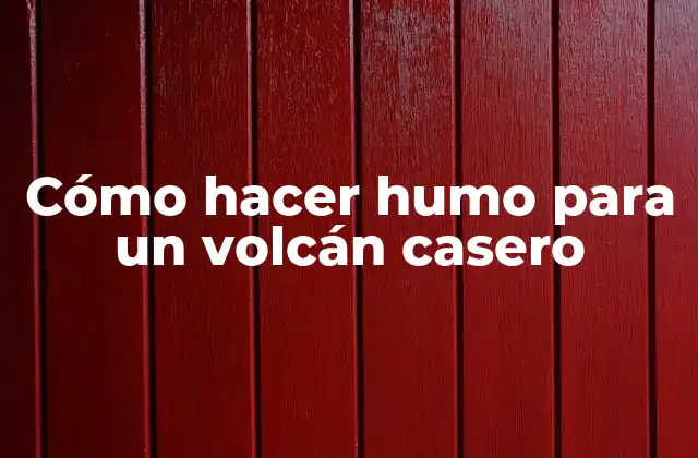 Cómo Hacer Humo para un Volcán Casero