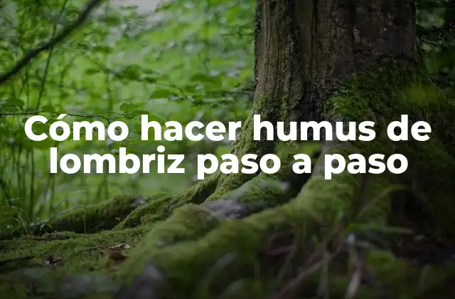 Cómo Hacer Humus de Lombriz Paso a Paso