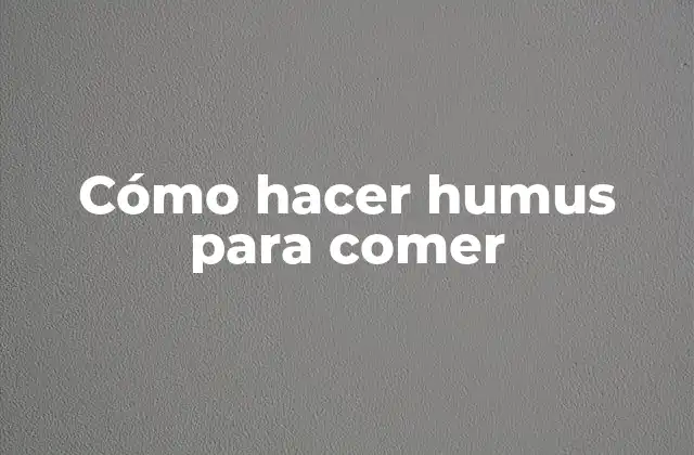 Cómo Hacer Humus para Comer 2 ¿Qué es el humus comestible?