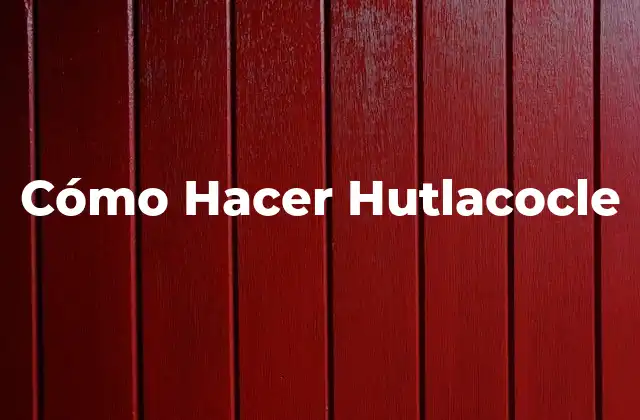 Cómo Hacer Hutlacocle 2 ¿Qué es el Hutlacocle?