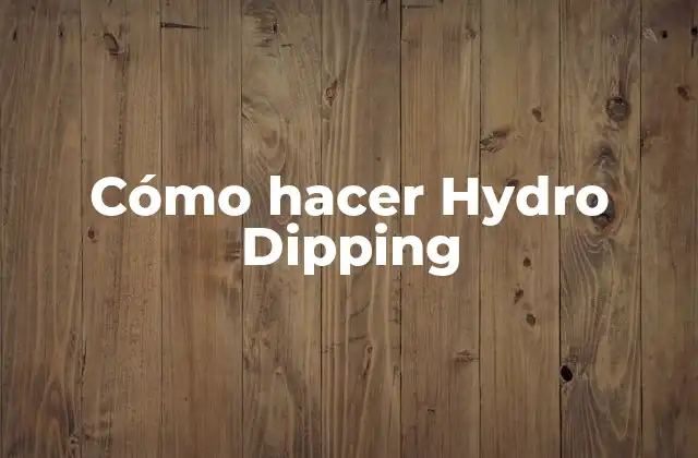 Cómo Hacer Hydro Dipping