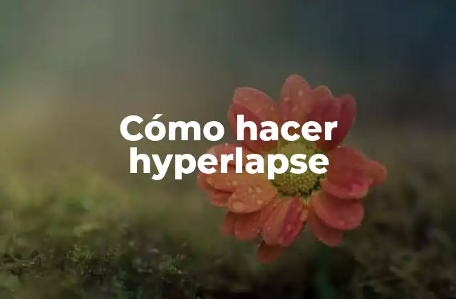 Cómo Hacer Hyperlapse