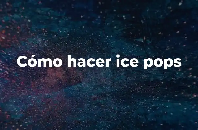 Cómo Hacer Ice Pops