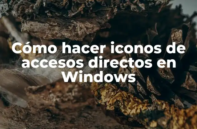 Cómo Hacer Iconos de Accesos Directos en Windows