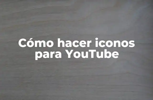 Cómo Hacer Iconos para Youtube