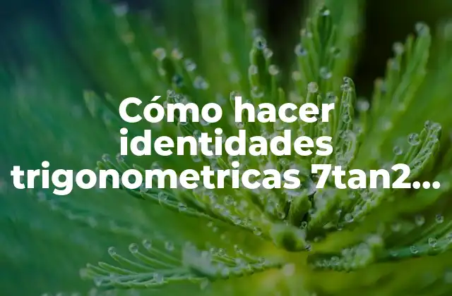 Cómo Hacer Identidades Trigonometricas 7tan2 X Dx
