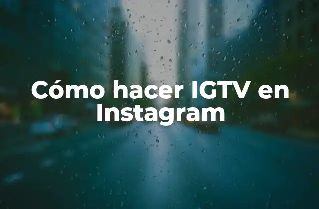 Cómo Hacer Igtv en Instagram