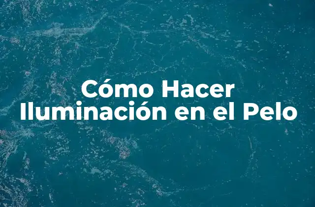 Cómo Hacer Iluminación en el Pelo