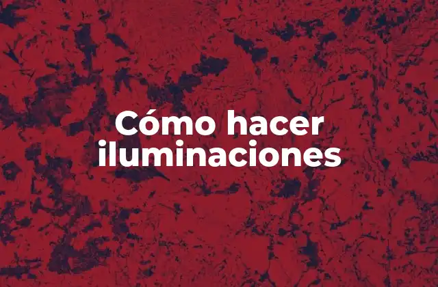 Cómo Hacer Iluminaciones 2 ¿Qué es una iluminación y para qué sirve?