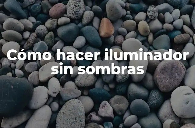 Cómo Hacer Iluminador sin Sombras