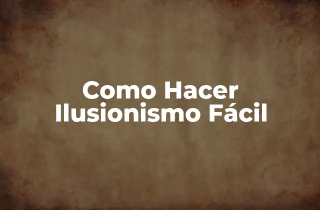 Como Hacer Ilusionismo Fácil
