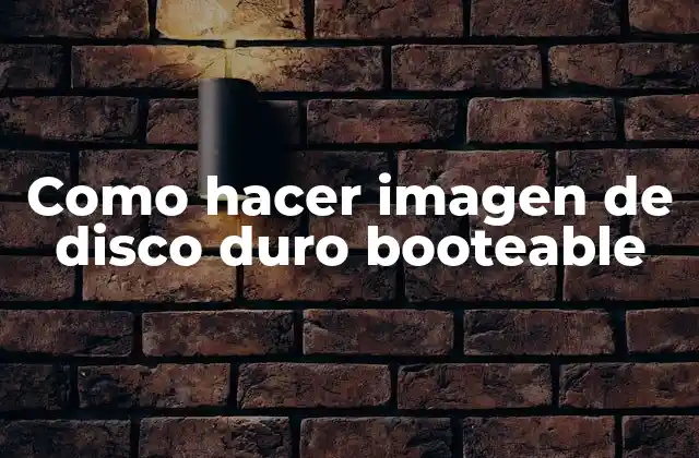 Como Hacer Imagen de Disco Duro Booteable