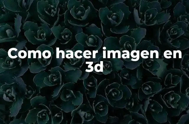 Que es una imagen en 3d y para qué sirve