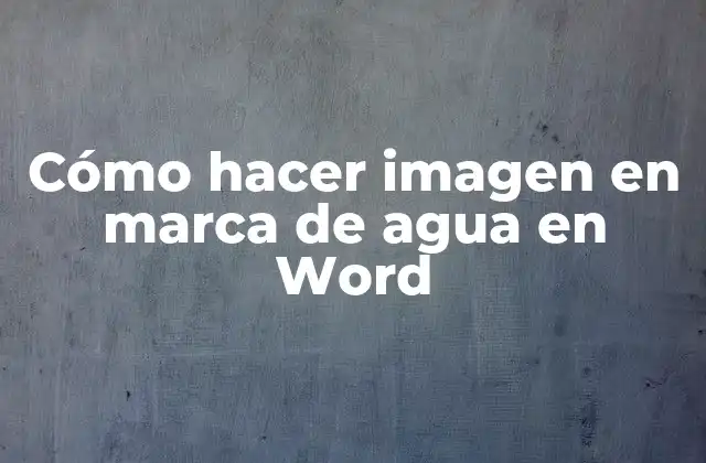 Cómo Hacer Imagen en Marca de Agua en Word