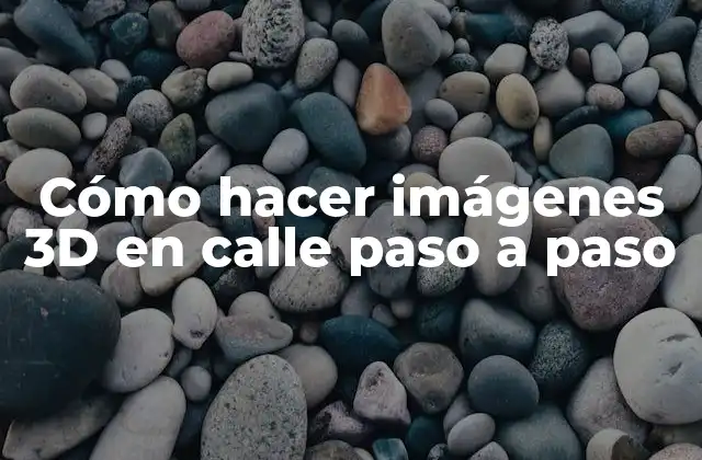 Cómo Hacer Imágenes 3d en Calle Paso a Paso