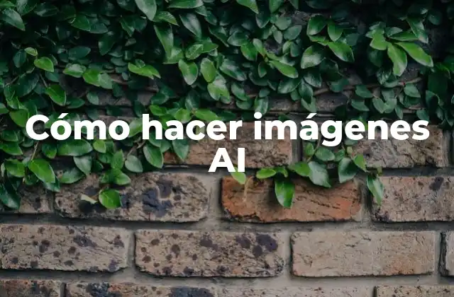 Cómo hacer imágenes AI