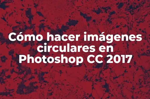 Cómo Hacer Imágenes Circulares en Photoshop Cc 2017
