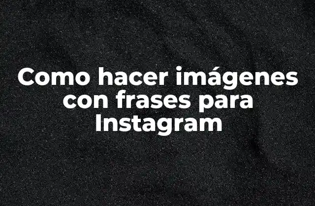 Como Hacer Imágenes con Frases para Instagram