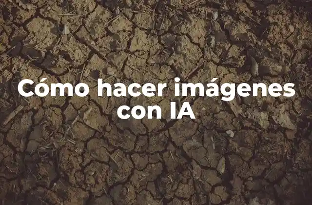 Cómo Hacer Imágenes con Ia