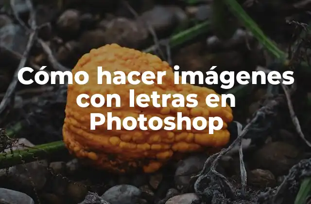 Cómo Hacer Imágenes con Letras en Photoshop