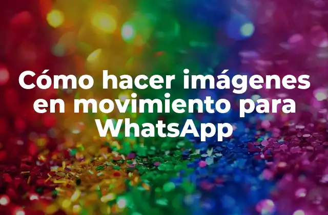 Cómo Hacer Imágenes en Movimiento para Whatsapp