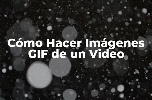 Cómo Hacer Imágenes Gif de un Video