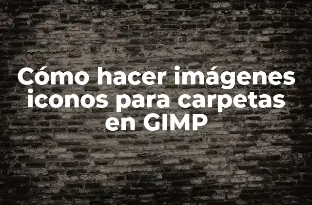 Cómo Hacer Imágenes Iconos para Carpetas en Gimp