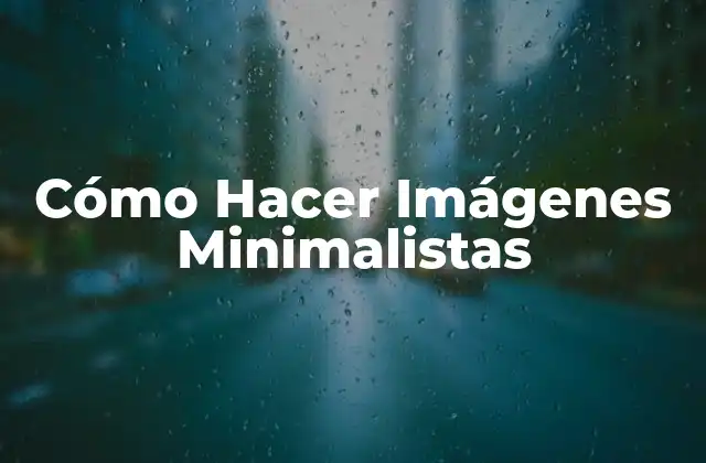 Cómo Hacer Imágenes Minimalistas