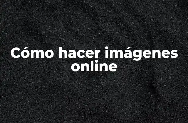 Cómo Hacer Imágenes Online