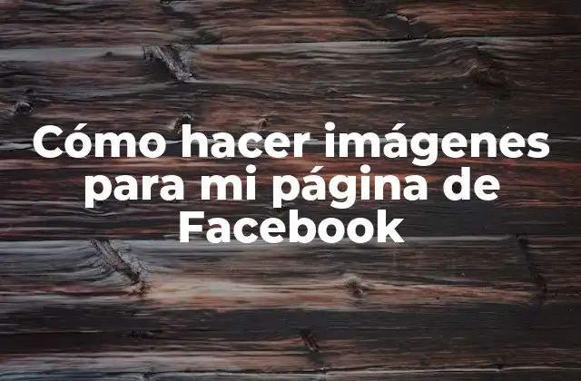 Cómo Hacer Imágenes para Mi Página de Facebook