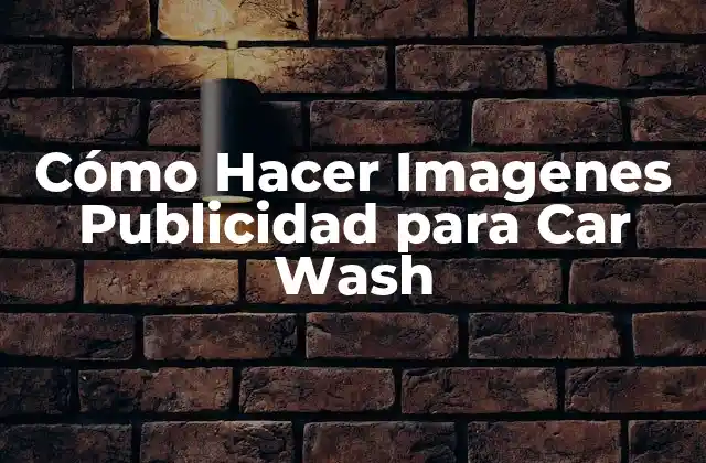 Cómo Hacer Imagenes Publicidad para Car Wash