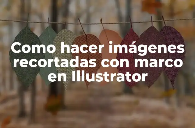 Como Hacer Imágenes Recortadas con Marco en Illustrator