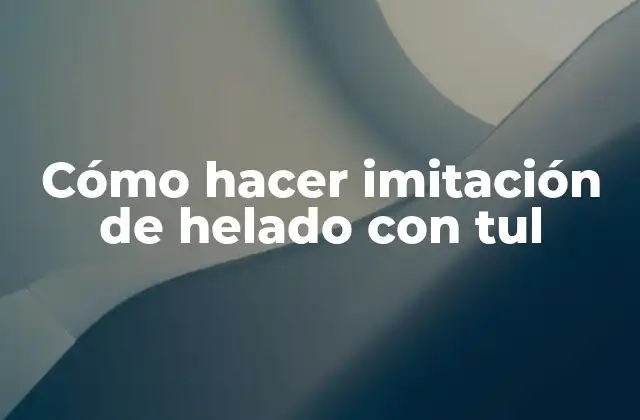 Cómo Hacer Imitación de Helado con Tul