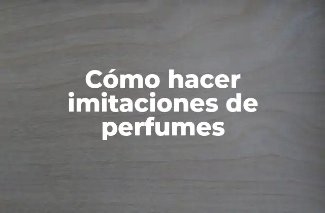 Cómo Hacer Imitaciones de Perfumes